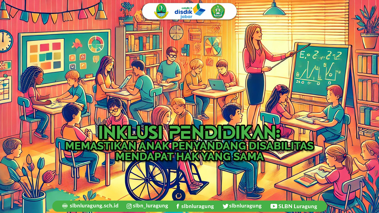 Slbnluragung Inklusi: Pendidikan Memastikan Anak Penyandang Disabilitas Mendapat Hak Yang Sama